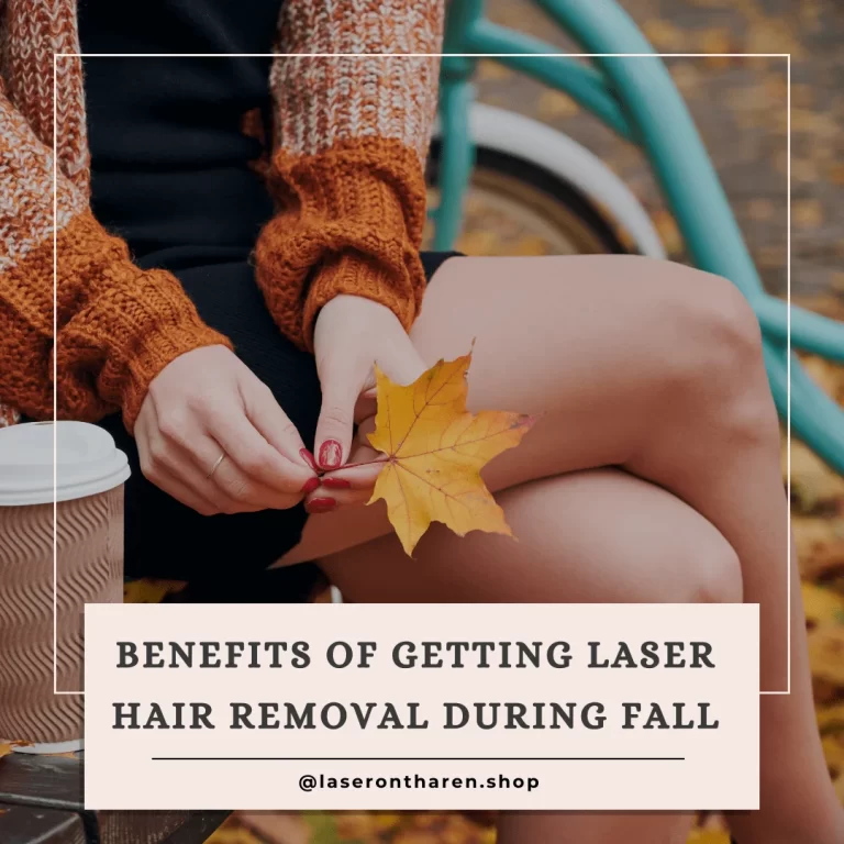 Benefits of Getting Laser Hair Removal During Fall