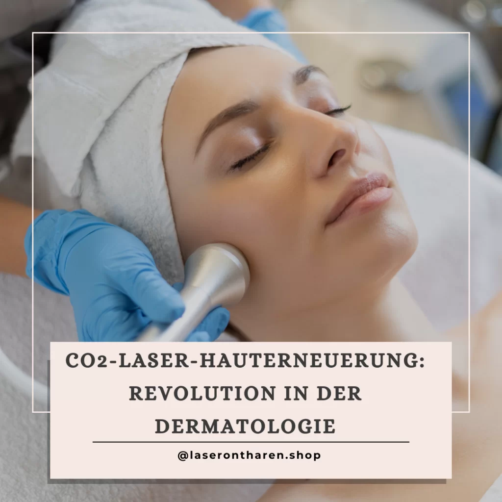 CO2-Laser-Hauterneuerung: Revolution in der Dermatologie