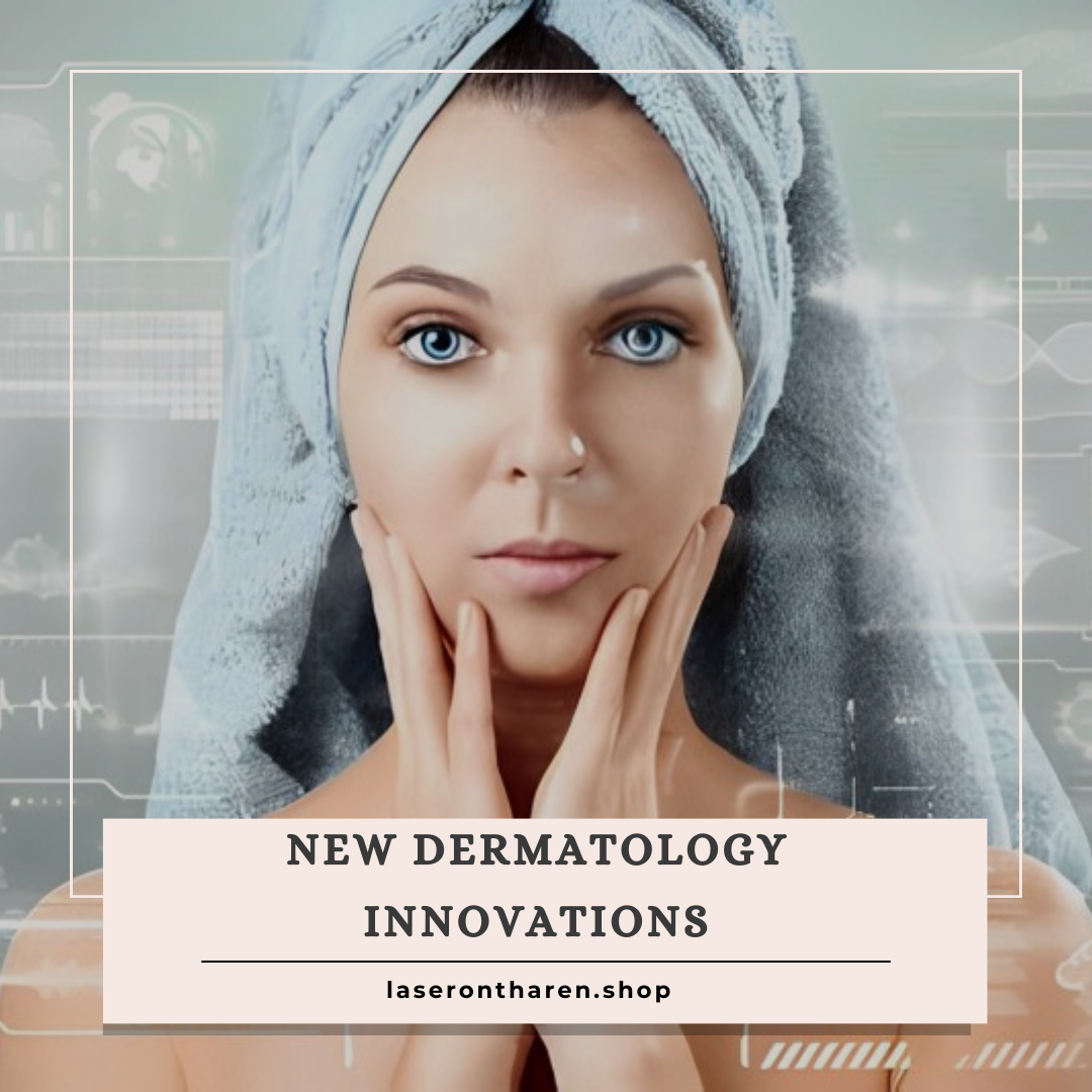 New Dermatology Innovations 2024 Laser onTharen