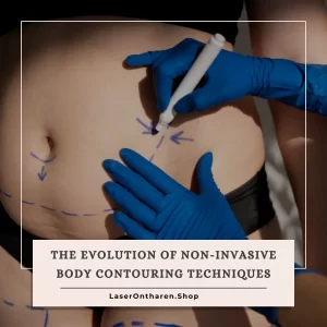 The Evolution of Non-Invasive Body Contouring Techniques