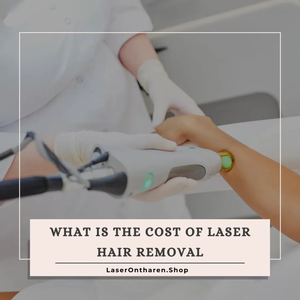 What is the Cost of Laser Hair Removal